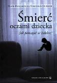 Okładka książki Śmierć oczami dziecka. Jak pomagać w żałobie?