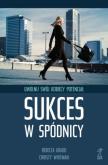 Sukces w spódnicy. Uwolnij swój kobiecy potencjał. Autor: Whitman Cristy, Grado Rebecca. Dobreksiazki.pl Okładka książki Sukces w spódnicy. Uwolnij swój kobiecy potencjał