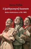 Z politycznym fasonem.Moda w PRL i NRD. Autor: Pelka Ana. Dobreksiazki.pl Okładka książki Z politycznym fasonem.Moda w PRL i NRD