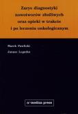 Okładka książki Zarys diagnostyki nowotworow złośliwych oraz opieki w trakcie i po leczeniu onkologicznym