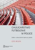 Okładka książki Chuligaństwo futbolowe w Polsce