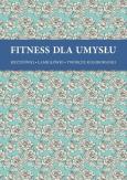 Okładka książki Fitness dla umysłu. Krzyżówki, łamigłówki, twórcze kolorowan