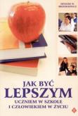 Jak być lepszym uczniem w szkole i człowiekiem w życiu. Autor: Zbigniew Brześkiewicz. Dobreksiazki.pl Okładka książki Jak być lepszym uczniem w szkole i człowiekiem w życiu