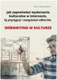 Okładka książki Jak zapowiadać wydarzenia kulturalne w internecie by przyciągnąć i zaangażować odbiorców.Webriting