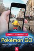 Okładka książki Pokemon GO. Ukryte oblicze Twojego miasta