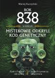 Okładka książki Rok 838, w którym Mistekowie odkryli kod genetyczny