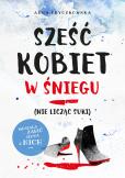 Okładka książki Sześć kobiet w śniegu (nie licząc suki)