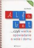 Okładka książki Alfabet czyli wielkie opowiadanie o wole i domu
