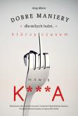 Okładka książki Dobre maniery dla miłych ludzi którzy czasem mówią K***A