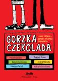 Okładka książki Gorzka czekolada I inne ważne opowiadania o ważnych sprawach