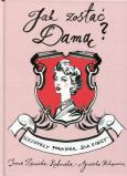 Okładka książki Jak zostać damą. Niezwykły poradnik dla kobiet