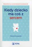 Okładka książki Kiedy dziecko ma coś z sercem