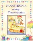 Okładka książki Modlitewnik małego Chrześcijanina