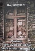 Paskud, czyli życiowe lekcje nauczyciela narkomana. Autor: Krzysztof Eska. Dobreksiazki.pl Okładka książki Paskud, czyli życiowe lekcje nauczyciela narkomana