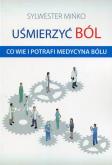 Uśmierzyć ból. Autor: Mińko Sylwester. Dobreksiazki.pl Okładka książki Uśmierzyć ból
