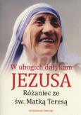 Okładka książki W ubogich dotykam Jezusa. Różaniec z Matką Teresą
