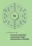Znaczenie selenu (Se) w prewencji i terapii nowotworów u człowieka. Autor: Sieja Krzysztof, Sygit Katarzyna. Dobreksiazki.pl Okładka książki Znaczenie selenu (Se) w prewencji i terapii nowotworów u człowieka