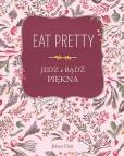 Okładka książki Eat Pretty Jedz i bądź piękna
