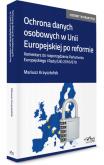 Okładka książki Ochrona danych osobowych w Unii Europejskiej po reformie. Komentarz do rozporządzenia Parlamentu Europejskiego