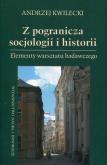Z pogranicza socjologii i historii. Autor: Kwilecki Andrzej. Dobreksiazki.pl Okładka książki Z pogranicza socjologii i historii