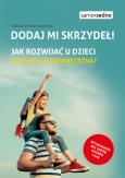 Okładka książki Dodaj mi skrzydeł! Jak rozwijać u dzieci motywację wewnętrzną?