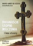 Dwanaście stopni milczenia i inne utwory. Autor: Marie  Aimee od Jezusa. Dobreksiazki.pl Okładka książki Dwanaście stopni milczenia i inne utwory