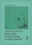 Okładka książki Etyczny utylitarysta Edmund Rygier w Teatrze Polskim w Poznianiu (1896-1908)