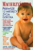 Macierzyństwo. Pierwsze 12 miesięcy życia dziecka. Autor: Krueger Anne. Dobreksiazki.pl Okładka książki Macierzyństwo. Pierwsze 12 miesięcy życia dziecka