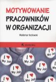 Okładka książki Motywowanie pracowników w organizacji
