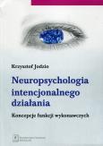 Okładka książki Neuropsychologia intencjonalnego działania