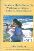 Okładka książki Poradnik matki samotnie wychowującej dzieci i kobiety rozwiedzionej