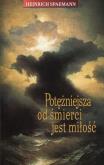 Potężniejsza od śmierci jest miłość. Autor: Spaemann Heinrich. Dobreksiazki.pl Okładka książki Potężniejsza od śmierci jest miłość