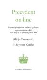 Prezydent on-line. Autor: Curanović Alicja, Kardaś Szymon. Dobreksiazki.pl Okładka książki Prezydent on-line