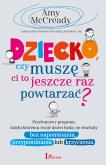 Okładka książki Dziecko czy muszę Ci to jeszcze raz powtarzać?