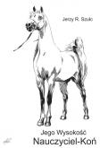 Jego Wysokość Nauczyciel - Koń. Autor: Szulc Jerzy. Dobreksiazki.pl Okładka książki Jego Wysokość Nauczyciel - Koń
