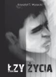 Łzy życia. Autor: Wysocki Krzysztof T.. Dobreksiazki.pl Okładka książki Łzy życia