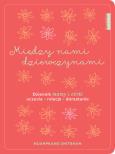 Okładka książki Między nami dziewczynami. Dziennik mamy i córki