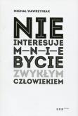 Okładka książki Nie interesuje mnie bycie zwykłym człowiekiem