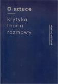 Okładka książki O sztuce Krytyka Teoria Rozmowy