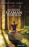 Okładka książki Ostatni szaman Pomorza