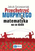 Okładka książki Przechytrzyć MURPHY’EGO czyli matematyka na co dzień