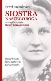 Okładka książki Siostra naszego Boga Niezwykła historia Hanny Chrzanowskiej