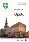 Spacerem po… Opolu. Autor: Wrzesiński Szymon, Sebastian Borecki. Dobreksiazki.pl Okładka książki Spacerem po… Opolu