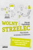 Okładka książki Wolny Strzelec. Jak zarabiać 3 razy więcej i mieć 2 razy więcej czasu dla siebie