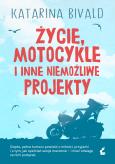 Okładka książki Życie, motocykle i inne niemożliwe projekty