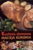 Domowa Kuchnia Macieja Kuronia . Autor: Kuroń Maciej. Dobreksiazki.pl Okładka książki Domowa Kuchnia Macieja Kuronia