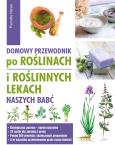 Okładka książki Domowy przewodnik po roślinach i po roślinych lekach naszych babć
