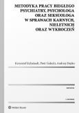 Okładka książki Metodyka pracy biegłego psychiatry psychologa oraz seksuologa w sprawach karnych nieletnich oraz w