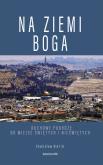 Okładka książki Na ziemi Boga. Duchowe podróże do miejsc świętych i nieświętych