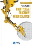 Okładka książki Robotyzacja procesów produkcyjnych